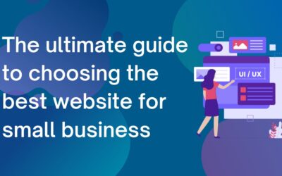 The ultimate guide to choosing the best website for small business